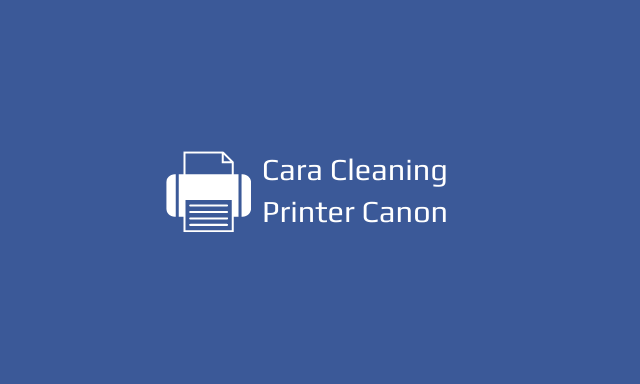 cara cleaning printer canon